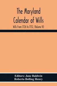 bokomslag The Maryland Calendar Of Wills. Wills From 1726 To 1732, (Volume Vi)