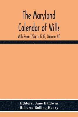 Roberta Bolling Henry, Jane Baldwin - Maryland Calendar Of Wills. Wills From 1726 To 1732, (Volume Vi), Häftad
