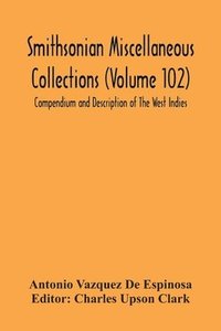 bokomslag Smithsonian Miscellaneous Collections (Volume 102) Compendium And Description Of The West Indies
