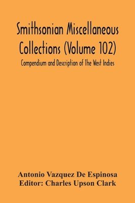 Smithsonian Miscellaneous Collections (Volume 102) Compendium And Description Of The West Indies 1