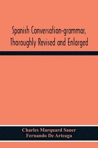 bokomslag Spanish Conversation-Grammar, Thoroughly Revised And Enlarged