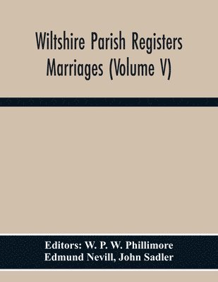 Edmund Nevill, W P W Phillimore - Wiltshire Parish Registers. Marriages (Volume V), Häftad