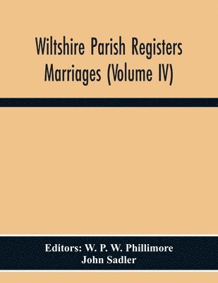 John Sadler, W P W Phillimore - Wiltshire Parish Registers. Marriages (Volume Iv), Häftad