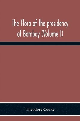 Flora Of The Presidency Of Bombay (Volume I) 1