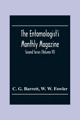 The Entomologist'S Monthly Magazine; Second Series (Volume Vi) 1