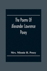 bokomslag The Poems Of Alexander Lawrence Posey