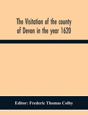 bokomslag The Visitation Of The County Of Devon In The Year 1620