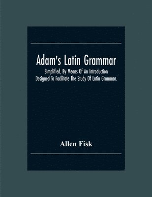 Adam'S Latin Grammar 1