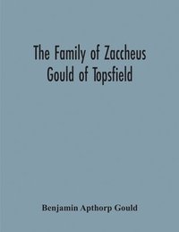 bokomslag The Family Of Zaccheus Gould Of Topsfield
