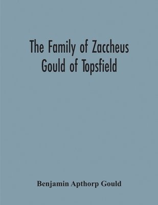 The Family Of Zaccheus Gould Of Topsfield 1