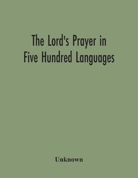 bokomslag The Lord'S Prayer In Five Hundred Languages