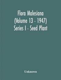 bokomslag Flora Malesiana (Volume 13 - 1947) Series I - Seed Plant