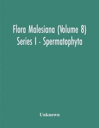 bokomslag Flora Malesiana (Volume 8) Series I - Spermatophyta; Being An Illustrated Systematic Account Of The Malesian Flora Including Keys For Determination Diagnostic Descriptions References To The
