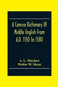 bokomslag A Concise Dictionary Of Middle English From A.D. 1150 To 1580