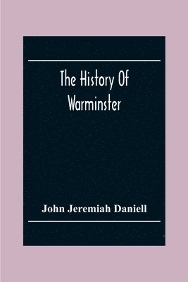 John Jeremiah Daniell - History Of Warminster, Häftad