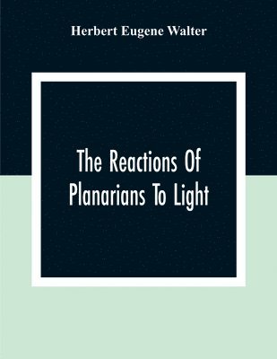 bokomslag The Reactions Of Planarians To Light