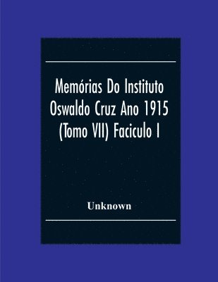 Memorias Do Instituto Oswaldo Cruz Ano 1915; (Tomo Vii) Faciculo I 1