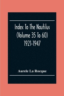 Aurele La Rocque - Index To The Nautilus (Volume 35 To 60) 1921-1947, Häftad