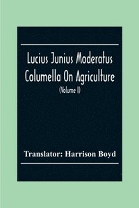 bokomslag Lucius Junius Moderatus Columella On Agriculture (Volume I)