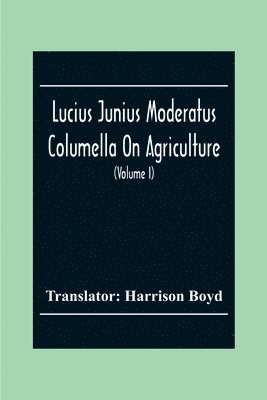 bokomslag Lucius Junius Moderatus Columella On Agriculture (Volume I)