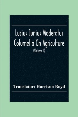 Lucius Junius Moderatus Columella On Agriculture (Volume I), Häftad