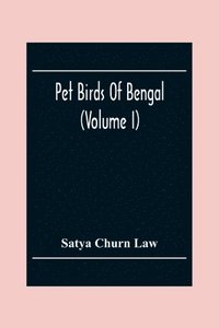 bokomslag Pet Birds Of Bengal (Volume I)