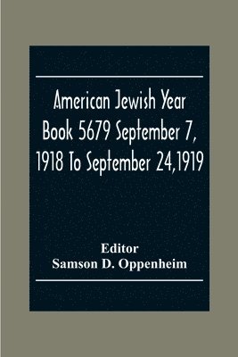 Samson D Oppenheim, Samson D. Oppenheim - American Jewish Year Book 5679 September 7, 1918 To September 24,1919, Häftad