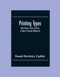 bokomslag Printing Types; Their History, Forms, And Use; A Study In Survivals (Volume II)