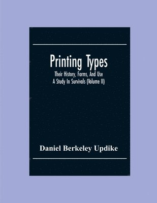 bokomslag Printing Types; Their History, Forms, And Use; A Study In Survivals (Volume II)