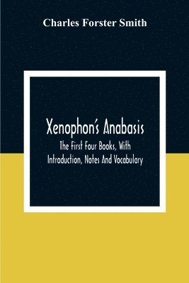 Charles Forster Smith - Xenophon'S Anabasis, Häftad