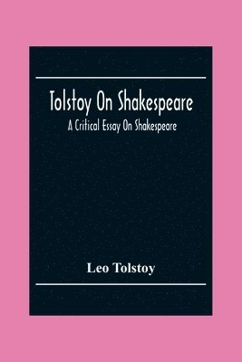 bokomslag Tolstoy On Shakespeare; A Critical Essay On Shakespeare