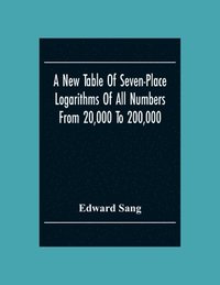 bokomslag A New Table Of Seven-Place Logarithms Of All Numbers From 20,000 To 200,000