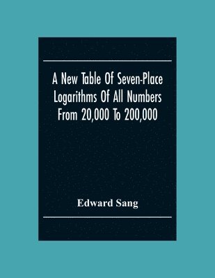 bokomslag A New Table Of Seven-Place Logarithms Of All Numbers From 20,000 To 200,000