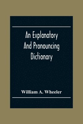 bokomslag An Explanatory And Pronouncing Dictionary Of The Noted Names Of Fiction Including Pseudonyms, Surnames Bestowed On Eminent Men, And Analogous Popular Appellations Often Referred To In Literature And