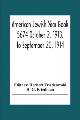H G Friedman, Herbert Friedenwald - American Jewish Year Book 5674 October 2, 1913, To September 20, 1914, Häftad