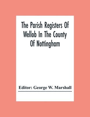 George W Marshall - Parish Registers Of Wellob In The County Of Nottingham, Häftad