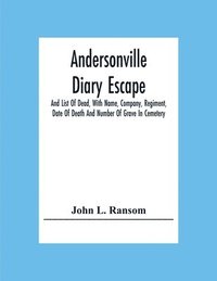 bokomslag Andersonville Diary Escape, And List Of Dead, With Name, Company, Regiment, Date Of Death And Number Of Grave In Cemetery