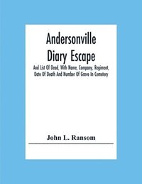 bokomslag Andersonville Diary Escape, And List Of Dead, With Name, Company, Regiment, Date Of Death And Number Of Grave In Cemetery