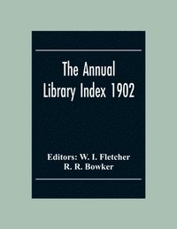 bokomslag The Annual Library Index 1902