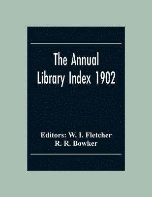 The Annual Library Index 1902 1