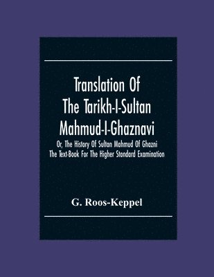 G Roos-Keppel, G. Roos-Keppel - Translation Of The Tarikh-I-Sultan Mahmud-I-Ghaznavi, Or, The History Of Sultan Mahmud Of Ghazni, Häftad