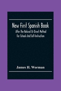 bokomslag New First Spanish Book, After The Natural Or Direct Method For Schools And Self-Instruction