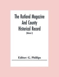bokomslag The Rutland Magazine And County Historical Record; An Illustrated Quarterly Magazine (Volume I) January,1903 - October,1904