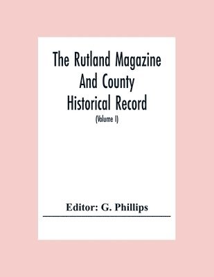 G Phillips, G. Phillips - Rutland Magazine And County Historical Record; An Illustrated Quarterly Magazine (Volume I) January,1903 - October,1904, Häftad