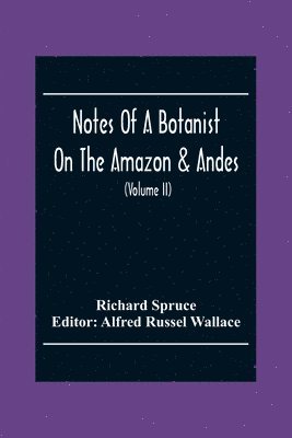 Notes Of A Botanist On The Amazon & Andes 1