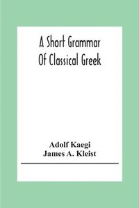 bokomslag A Short Grammar Of Classical Greek