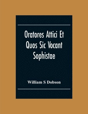 bokomslag Oratores Attici Et Quos Sic Vocant Sophistae