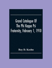 bokomslag Grand Catalogue Of The Phi Kappa Psi Fraternity, February 1, 1910