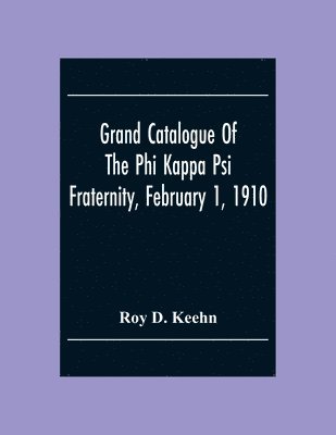 bokomslag Grand Catalogue Of The Phi Kappa Psi Fraternity, February 1, 1910