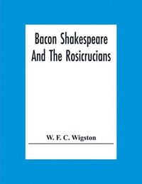 bokomslag Bacon Shakespeare And The Rosicrucians